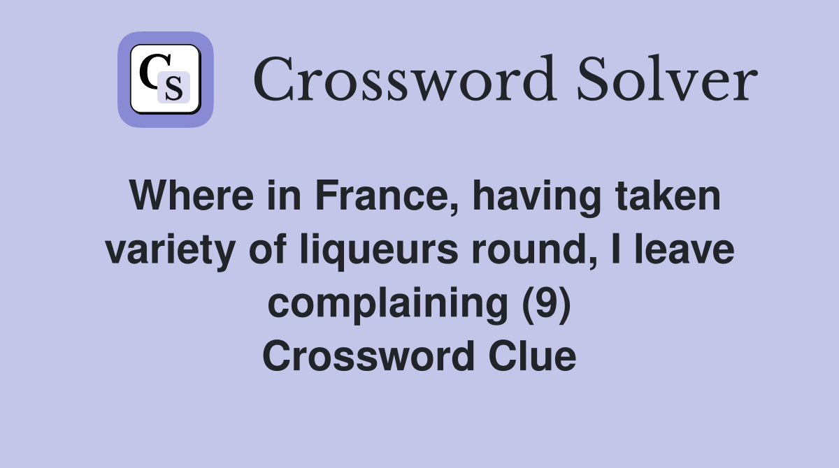 Where in France, having taken variety of liqueurs round, I leave